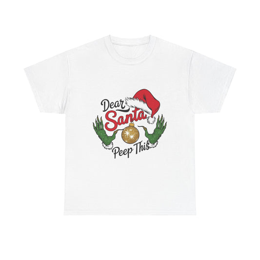Holiday Festive Tee - Dear Santa, Peep This Design
