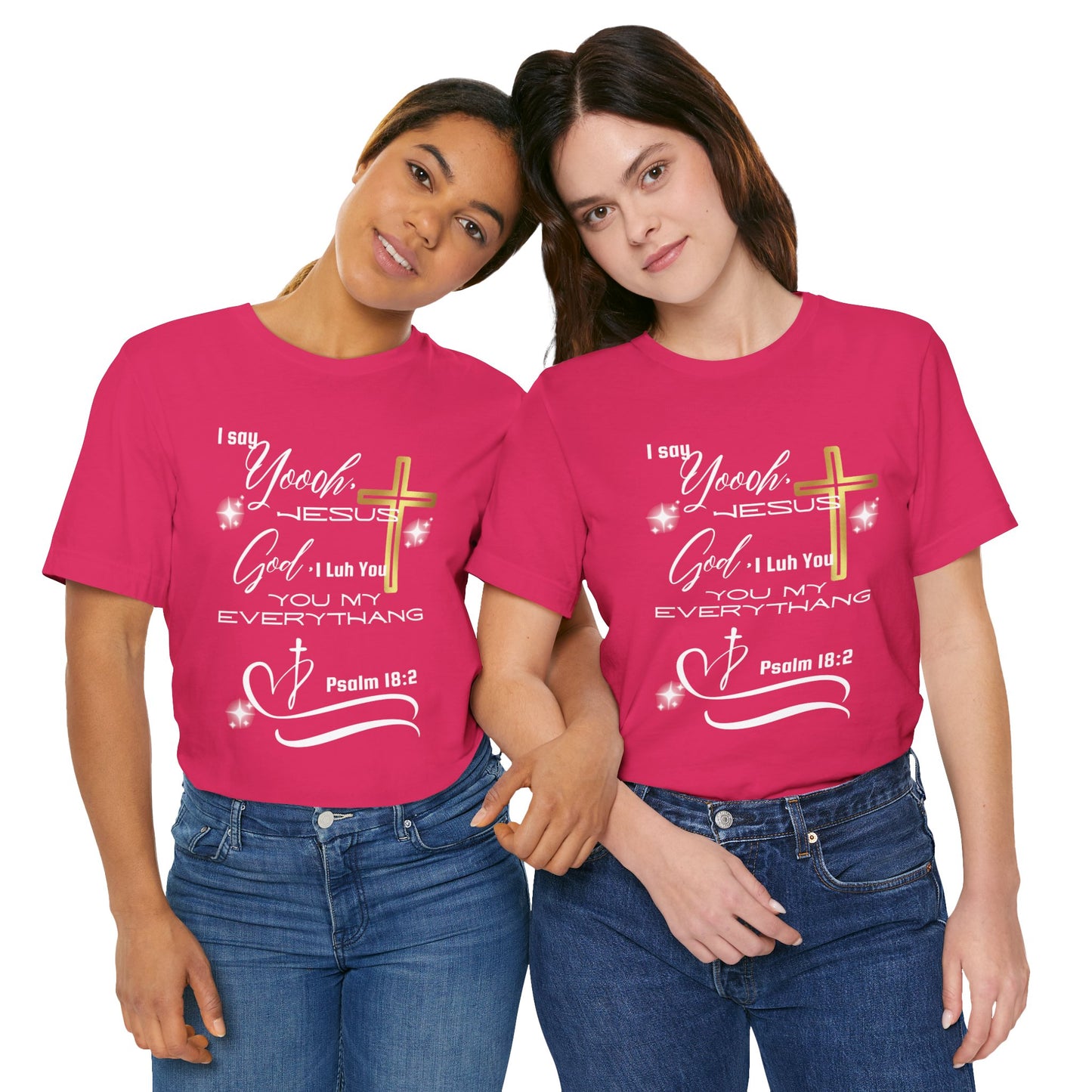 Christian T-Shirt -Yoooo, Jesus.. Lord You Are My Everything Psalm 18:2