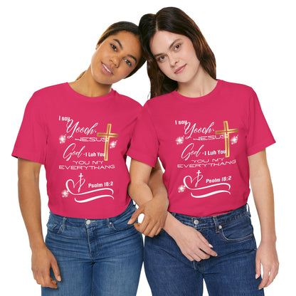 Christian T-Shirt -Yoooo, Jesus.. Lord You Are My Everything Psalm 18:2