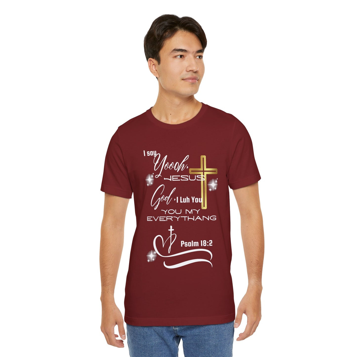 Christian T-Shirt -Yoooo, Jesus.. Lord You Are My Everything Psalm 18:2