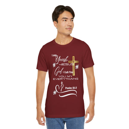 Christian T-Shirt -Yoooo, Jesus.. Lord You Are My Everything Psalm 18:2