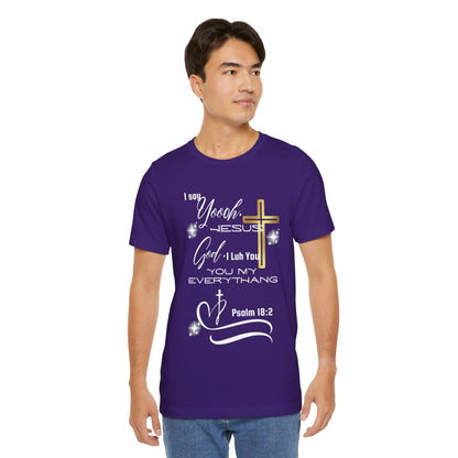Christian T-Shirt -Yoooo, Jesus.. Lord You Are My Everything Psalm 18:2