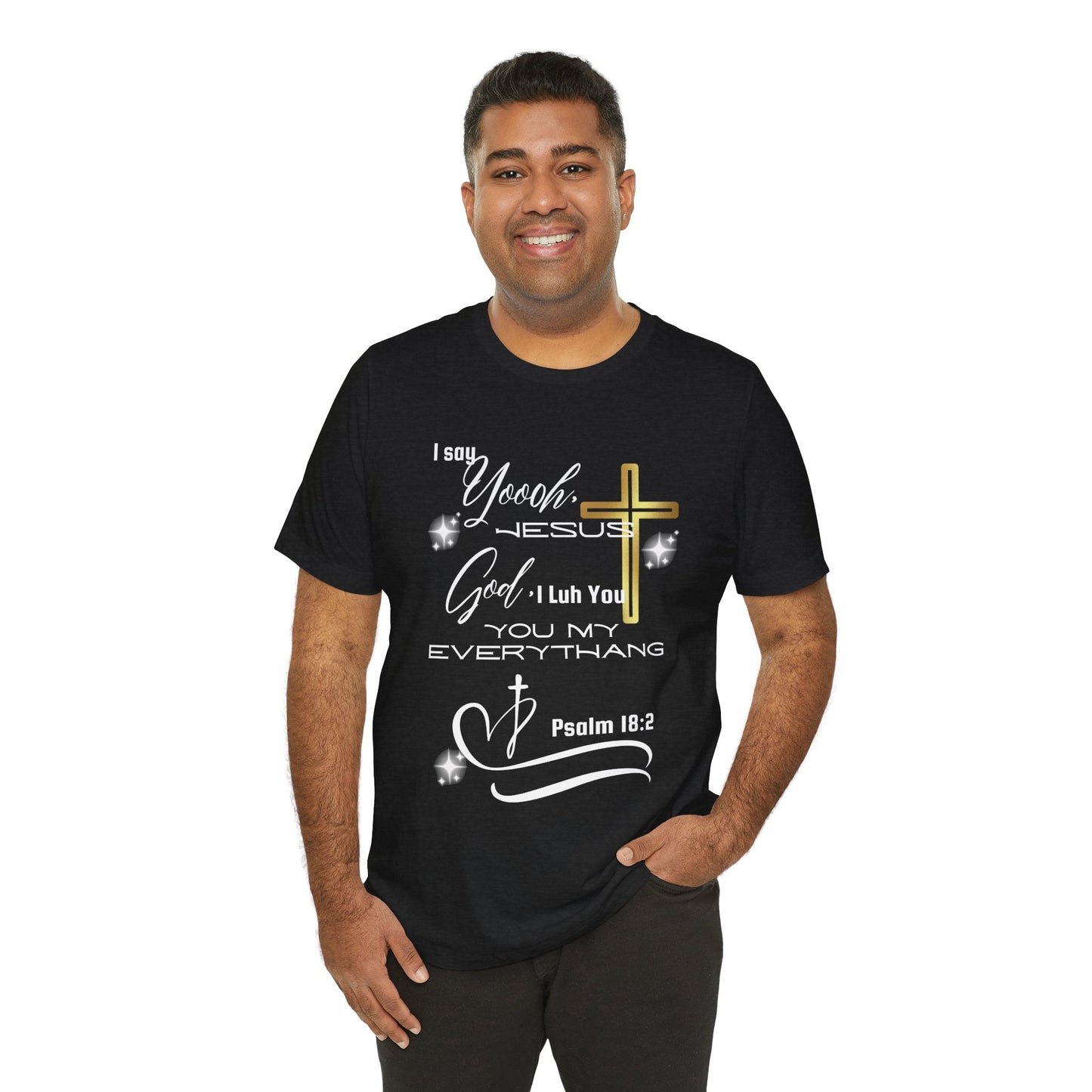 Christian T-Shirt -Yoooo, Jesus.. Lord You Are My Everything Psalm 18:2