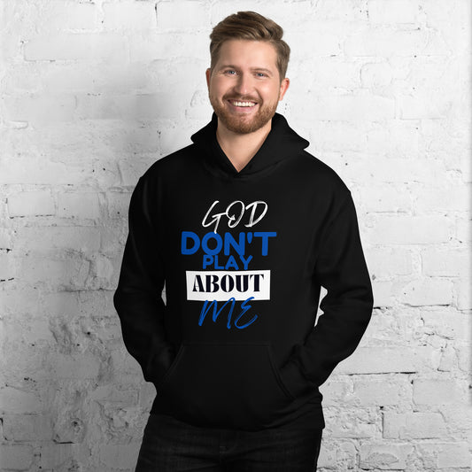 God Dont Play About Me Unisex Hoodie