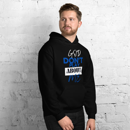 God Dont Play About Me Unisex Hoodie